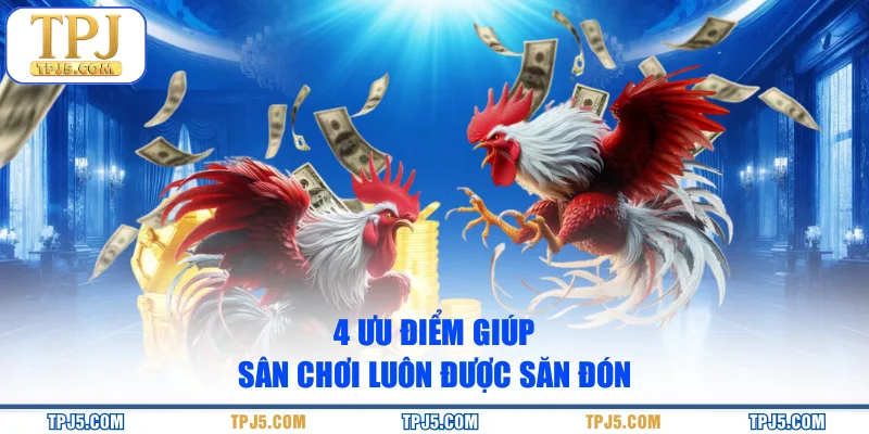 4 ưu điểm giúp sân chơi luôn được săn đón