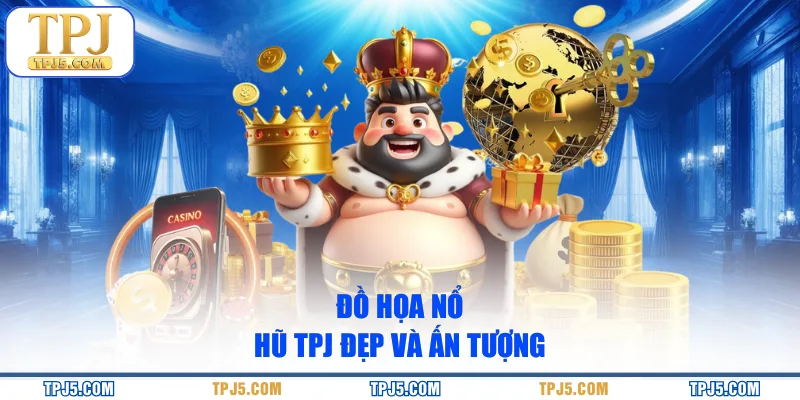 Đồ họa nổ hũ TPJ đẹp và ấn tượng