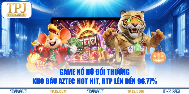 Game nổ hũ đổi thưởng Kho Báu Aztec hot hit, RTP lên đến 96.77%