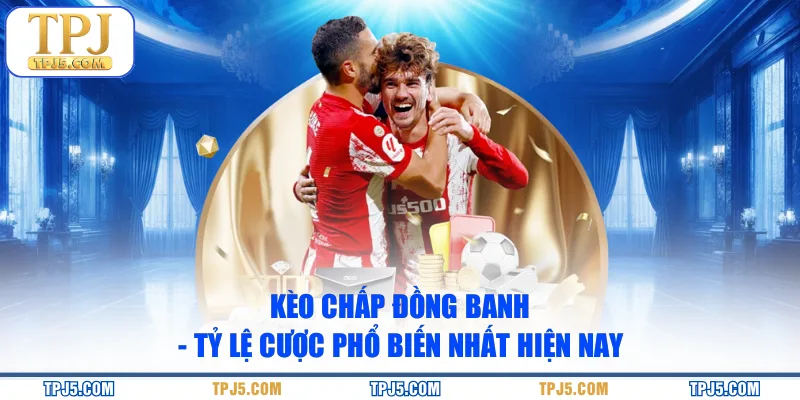 Kèo chấp đồng banh