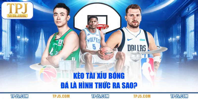 Kèo tài xỉu bóng đá là hình thức ra sao?