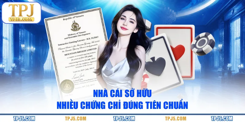Nhà cái sở hữu nhiều chứng chỉ đúng tiên chuẩn