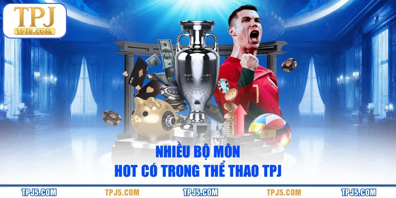 Nhiều bộ môn hot có trong thể thao TPJ